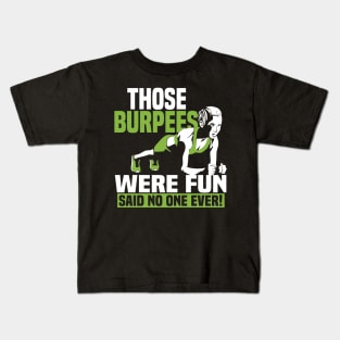 Those Burpees Were Fun Said No 0ne Ever Kids T-Shirt